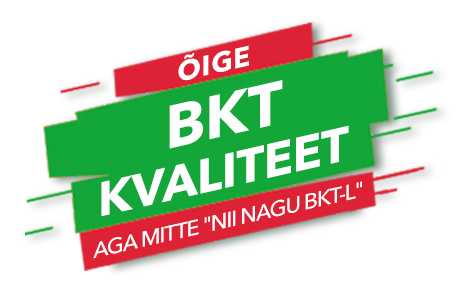 ÕIGE BKT KVALITEET!  AGA MITTE "NII NAGU BKT-L"